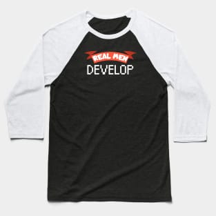 Real men develop Baseball T-Shirt